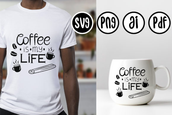 Coffee is My Life Graphics for Crafts