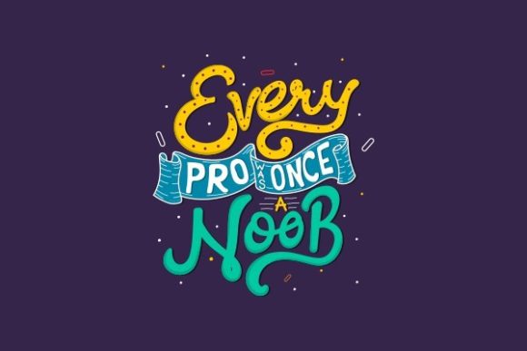 Every Pro Was Once a Noob - Graphics & Crafts