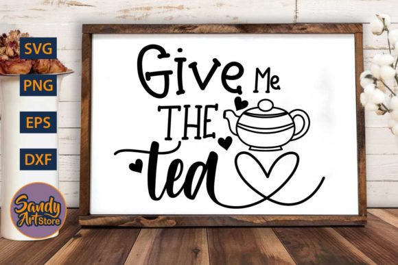 Give Me the Tea - Tea SVG Quote: Graphics and Crafts in One