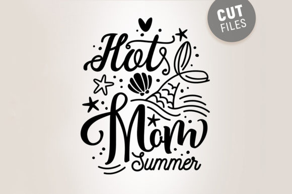 Hot Mom Summer Svg Quote: Graphics for Crafts