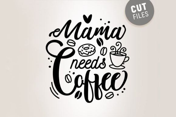 Mama Needs Coffee - Graphics & Crafts