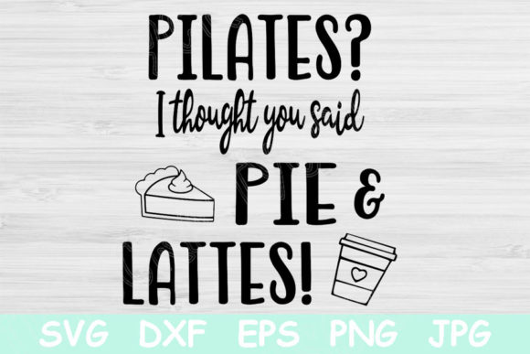 Pilates Pie and Lattes Funny Fitness Svg