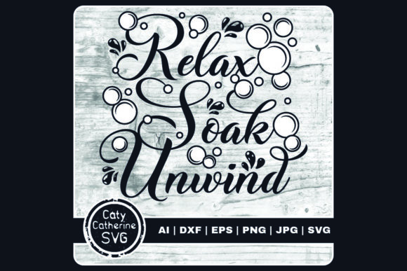Relax Soak Unwind Graphics for Crafts