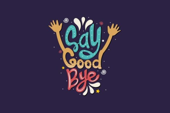 Say Good Bye Svg Quote Lettering: Graphics for Crafts