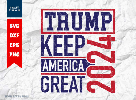 Trump Keep America Great 2024 Graphics & Crafts